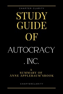 Study Guide of Autocracy, Inc. by Anne Applebaum ( chapter clarity) by Chapter Clarity