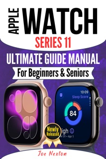 APPLE WATCH SERIES 11 ULTIMATE USER GUIDE MANUAL FOR BEGINNERS & SENIORS by Joe Nexton