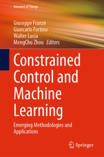 Constrained Control and Machine Learning by Giuseppe Franzè, Giancarlo Fortino, Walter Lucia & MengChu Zhou