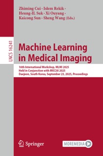 Machine Learning in Medical Imaging by Zhiming Cui, Islem Rekik, Heung-Il Suk, Xi Ouyang, Kaicong Sun & Sheng Wang