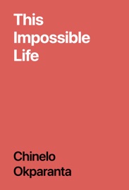This Impossible Life - Chinelo Okparanta