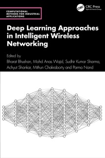 Deep Learning Approaches in Intelligent Wireless Networking by Bharat Bhushan, Mohd Anas Wajid, Sudhir Kumar Sharma, Achyut Shankar, Mithun Chakraborty & Parma Nand