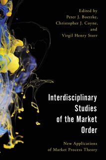 Interdisciplinary Studies of the Market Order by Peter J. Boettke, Christopher J. Coyne & Virgil Henry Storr