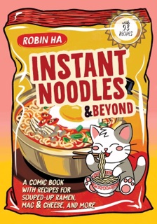 Instant Noodles and Beyond by Robin Ha