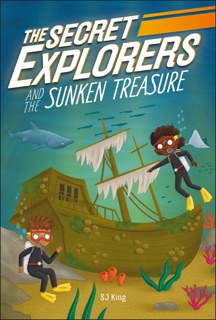The Secret Explorers and the Sunken Treasure by S.J. King