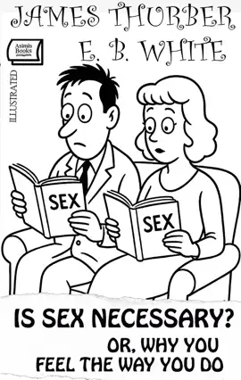 Read: Is Sex Necessary? Or, Why You Feel Book the Way You Do. Illustrated