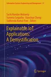 Explainable IoT Applications: A Demystification - Sachi Nandan Mohanty, Suneeta Satpathy, Xiaochun Cheng & Subhendu Kumar Pani