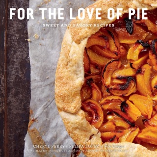 For the Love of Pie by Felipa Lopez, Cheryl Perry & Lynn Marie Hulsman
