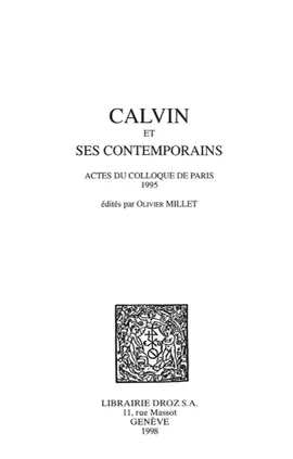 Calvin et ses contemporains - Irena Backus, E.M. Braekman, Christoph Burger, O. Carpi-Mailly, Max Engammare, Marie-Madeleine Fragonard, Jean-François Gilmont, Francis Higman, Frank Lestringant, P. Lienhardt, Viviane Mellinghoff-Bourgerie, Daniel Ménager, J.E. Olson, A. Pettegree, Michel Reulos, Bernard Roussel, Y. Tatarenko, Mario Turchetti, Frans Pieter Van Stam & Olivier Millet