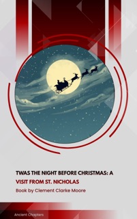 Twas the Night before Christmas: A Visit from St. Nicholas by Clement Clarke Moore