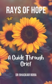 Rays of Hope: A Guide Through Grief - Bhaskar Bora