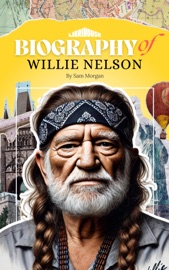 Biography of Willie Nelson - Sam Morgan