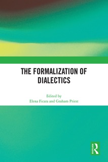 The Formalization of Dialectics by Elena Ficara & Graham Priest