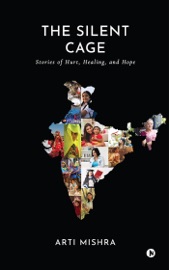 The Silent Cage - Arti Mishra