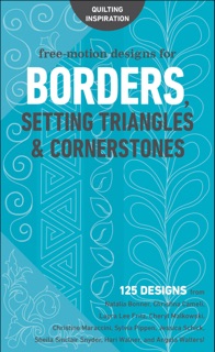 Free-Motion Designs for Borders by Natalia Bonner, Christina Cameli, Laura Lee Fritz, Cheryl Malkowski, Christine Maraccini, Sylvia Pippen, Jessica Schick, Sheila Sinclair Snyder, Hari Walner & Angela Walters