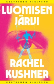 Luomisen järvi - Rachel Kushner & Arto Schroderus