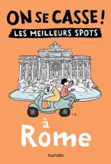 On se casse ! Les meilleurs spots à Rome
