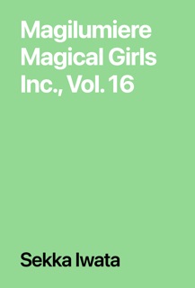 Magilumiere Magical Girls Inc., Vol. 16 by Sekka Iwata