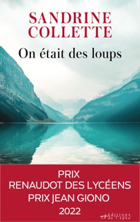 On était des loups - Prix Renaudot des lycéens 2022, Prix Jean Giono 2022 by Sandrine Collette