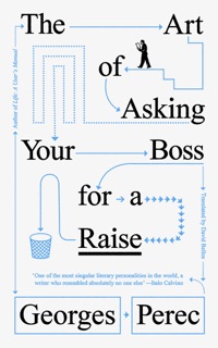 The Art of Asking Your Boss for a Raise by Georges Perec & David Bellos