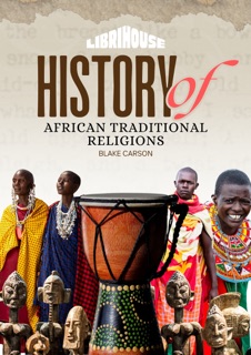History of African Traditional Religions by Blake Carson