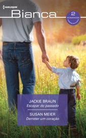 Escapar do passado - Derreter um coração - Jackie Braun & Susan Meier