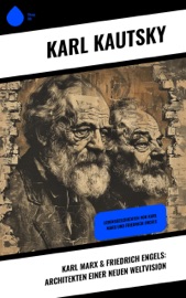 Karl Marx & Friedrich Engels: Architekten einer neuen Weltvision - Karl Kautsky