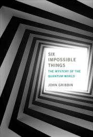 Six Impossible Things - John Gribbin