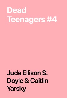 Dead Teenagers #4 by Jude Ellison S. Doyle & Caitlin Yarsky
