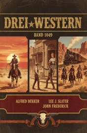 Drei Western Band 1049 - Alfred Bekker, Lee J. Slater & John Frederick