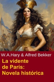 La vidente de París: Novela histórica - Alfred Bekker & W. A. Hary