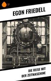 Die Reise mit der Zeitmaschine - Egon Friedell