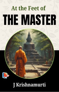 At the Feet of the Master by J. Krishnamurti