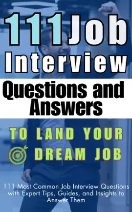 111 Job Interview Questions and Answers to Land Your Dream Job