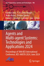 Agents and Multi-agent Systems: Technologies and Applications 2024 - Gordan Jezic, Y.-H. Chen-Burger, Mario Kusek, Roman Šperka, Robert J. Howlett & Lakhmi C. Jain