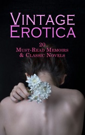 Vintage Erotica: 20 Must-Read Memoirs & Classic Novels - John Cleland, Alfred Louis Charles de Musset-Pathay, Giacomo Casanova, Aubrey Beardsley, Oscar Wilde, D. H. Lawrence, Eliza Haywood, J. P. Jacobsen, Pierre Choderlos de Laclos, Virginia Woolf, Leopold Ritter von Sacher-Masoch, Giovanni Boccaccio, Gustave Flaubert & Denis Diderot