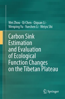 Carbon Sink Estimation and Evaluation of Ecological Function Changes on the Tibetan Plateau by Wei Zhou, Qi Chen, Qiquan Li, Wenping Yu, Yuechen Li & Weiyu Shi