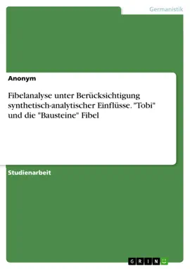 Read: Book Fibelanalyse unter Berücksichtigung synthetisch-analytischer Einflüsse. "Tobi" und die "Bausteine" Fibel