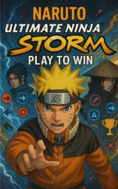 NARUTO Ultimate Ninja STORM The Ultimate Guide - Sebastian Hale