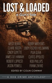Lost and Loaded - Colin Conway, Frank Zafiro, Bobby Mathews, Claire Booth, Libby Fischer Hellmann, Cindy Goyette, James D.F. Hannah, Curtis Ippolito, Jason Powell, Robert Lopresti, Rob Phillps & Puja Guha