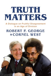 Truth Matters by Robert P. George & Cornel West