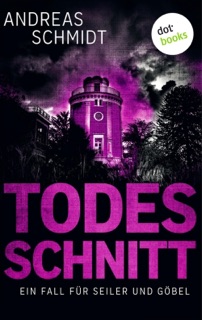Todesschnitt: Ein Fall für Seiler und Göbel - Dritter Roman by Andreas Schmidt