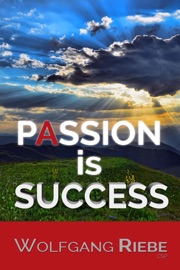 Passion is Success - Wolfgang Riebe