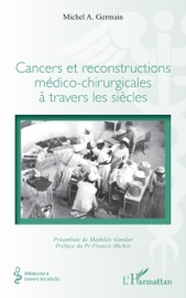 Cancers et reconstructions médico-chirurgicales à travers les siècles - Mathilde Gandar, Francis Michot & Michel A. Germain