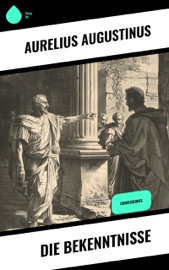 Die Bekenntnisse - Aurelius Augustinus & Otto F. Lachmann