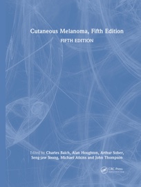 Cutaneous Melanoma, Fifth Edition - Charles Balch, Alan Houghton, Arthur Sober, Seng-jaw Soong, Michael Atkins & John Thompson