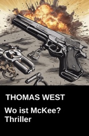 Wo ist McKee? Thriller - Thomas West