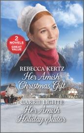 Her Amish Christmas Gift and Her Amish Holiday Suitor - Rebecca Kertz & Carrie Lighte