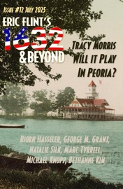 Eric Flint's 1632 & Beyond Issue #12 - 1632 and Beyond, Tracy Morris, Bjorn Hasseler, Natalie Silk, George McClellan Grant, Marc Tyrrell, Michael Knopp & Bethanne Kim