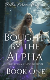 Bought by the Alpha - Bella Moondragon